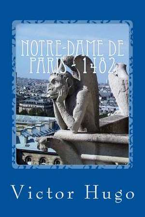 Notre-Dame de Paris - 1482 de Victor Hugo