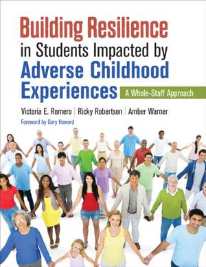 Building Resilience in Students Impacted by Adverse Childhood Experiences: A Whole-Staff Approach de Victoria E. Romero