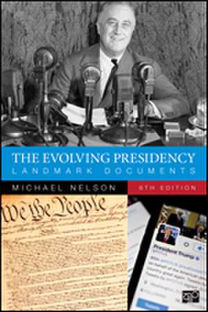 The Evolving Presidency: Landmark Documents de Michael Nelson