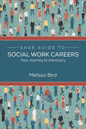 SAGE Guide to Social Work Careers: Your Journey to Advocacy de Melissa Bird