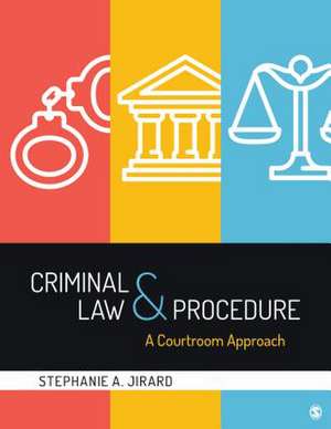 Criminal Law and Procedure: A Courtroom Approach de Stephanie A. Jirard