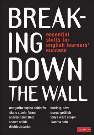 Breaking Down the Wall: Essential Shifts for English Learners’ Success de Margarita Espino Calderon