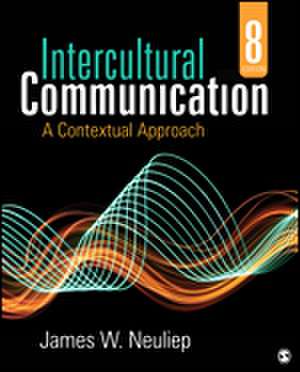 Intercultural Communication: A Contextual Approach de James W. Neuliep