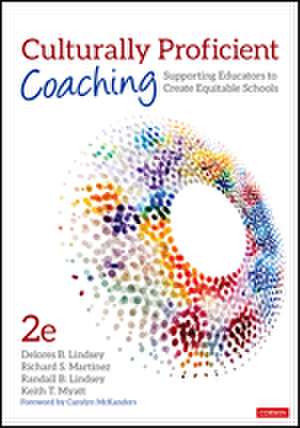 Culturally Proficient Coaching: Supporting Educators to Create Equitable Schools de Delores B. Lindsey