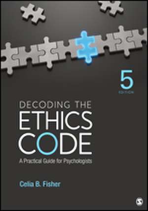 Decoding the Ethics Code: A Practical Guide for Psychologists de Celia B. Fisher