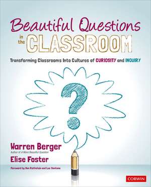 Beautiful Questions in the Classroom: Transforming Classrooms Into Cultures of Curiosity and Inquiry de Warren Berger