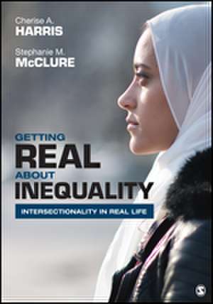 Getting Real About Inequality: Intersectionality in Real Life de Cherise A. Harris