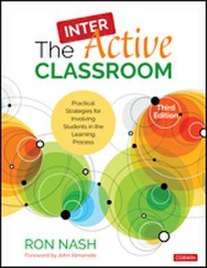 The InterActive Classroom: Practical Strategies for Involving Students in the Learning Process de Ron Nash