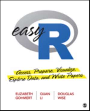 Easy R: Access, Prepare, Visualize, Explore Data, and Write Papers de Elizabeth A. Gohmert