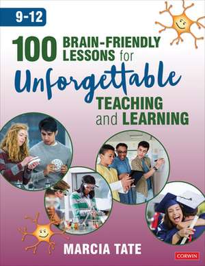 100 Brain-Friendly Lessons for Unforgettable Teaching and Learning (9-12) de Marcia L. Tate