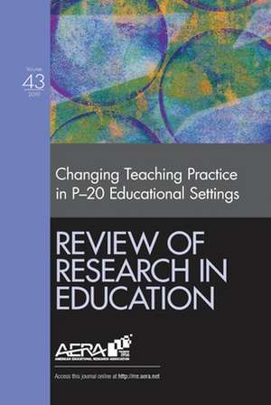 Review of Research in Education: Changing Teaching Practice in P-20 Educational Settings de Terri D Pigott