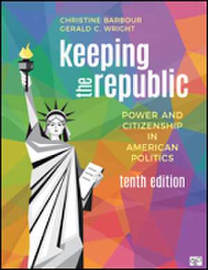 Keeping the Republic: Power and Citizenship in American Politics de Christine Barbour