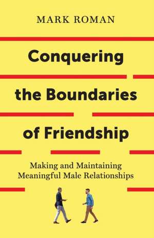 Conquering the Boundaries of Friendship de Mark Roman