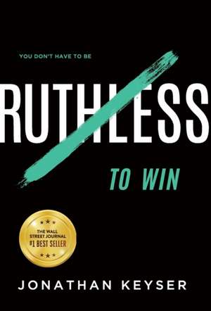 You Don't Have to Be Ruthless to Win de Jonathan Keyser