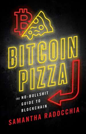 Bitcoin Pizza: The No-Bullshit Guide to Blockchain de Samantha Radocchia