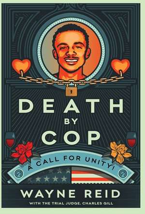 Death By Cop: A Call for Unity! de Wayne Reid
