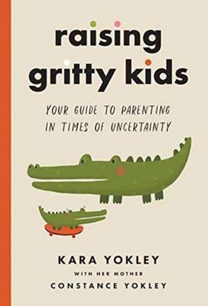 Raising Gritty Kids de Kara Yokley