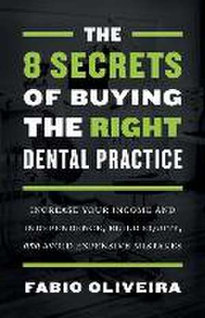 The 8 Secrets of Buying the Right Dental Practice de Fabio Oliveira