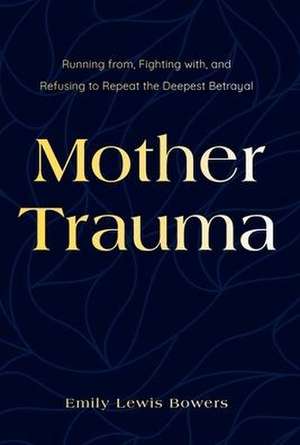 Mother Trauma de Emily Lewis Bowers