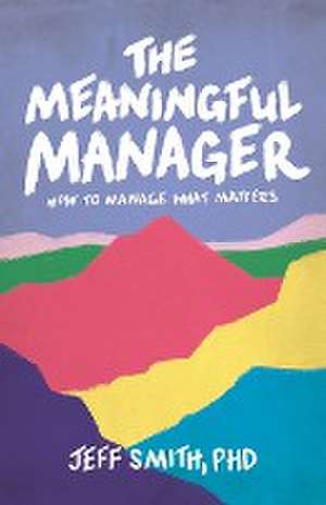 The Meaningful Manager de Jeff Smith