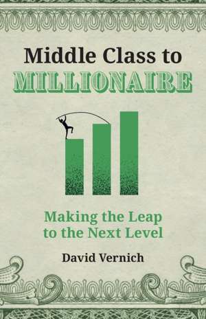 Middle Class to Millionaire de David Vernich