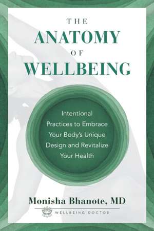 The Anatomy of Wellbeing de Monisha Bhanote