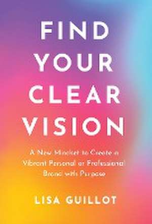 Find Your Clear Vision de Lisa Guillot