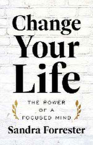 Change Your Life de Sandra Forrester