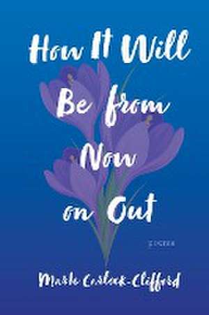 How It Will Be from Now on Out de Marte Carlock-Clifford