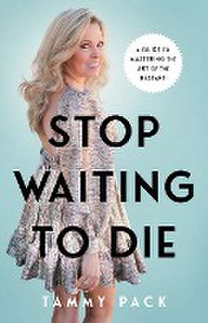 Stop Waiting to Die de Tammy Pack