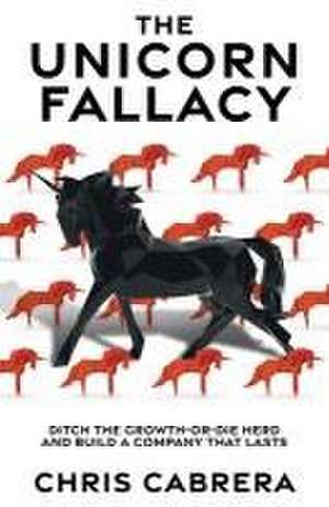 The Unicorn Fallacy de Chris Cabrera