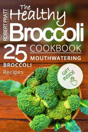 The Healthy Broccoli Cookbook de Pratt, Robert