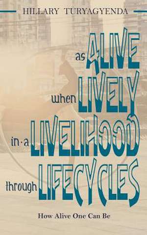 Alive, Lively, Livelihood, Lifecycles de MR Hillary Turyagyenda