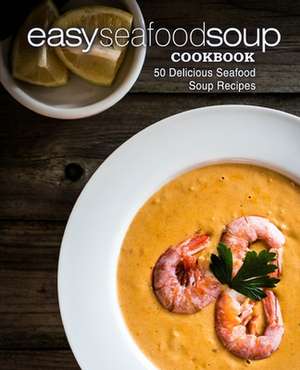 Easy Seafood Soup Cookbook de Booksumo Press