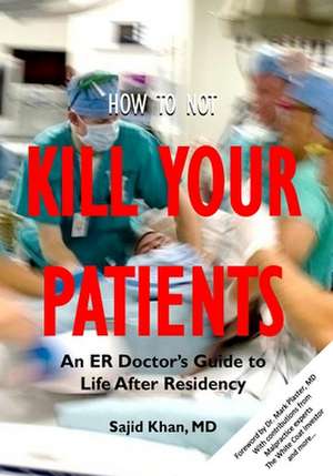 How to Not Kill Your Patients de Sajid Khan