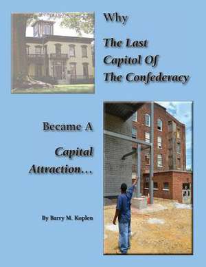 Why the Last Capitol of the Confederacy Became a Capital Attraction de Barry M. Koplen