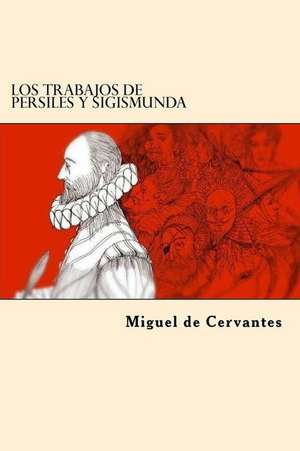 Los Trabajos de Persiles y Sigismunda (Spanish Edition) de Miguel de Cervantes