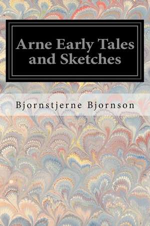 Arne Early Tales and Sketches de Bjornstjerne Bjornson