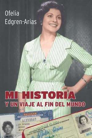 Mi Historia - Y Un Viaje Al Fin del Mundo de Edgren Arias, Ofelia