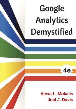 Google Analytics Demystified (4th Edition) de Mokalis, Alexa L.