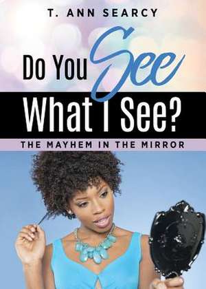 Do You See What I See? de T. Ann Searcy