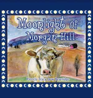 Moonlight of Morgan Hill de Patricia Tracy Dow Beveridge