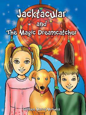 Jacktacular and the Magic Dreamcatcher de Colleen Marot Mrowka