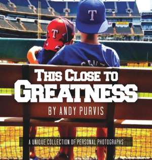 This Close To Greatness de Andy Purvis