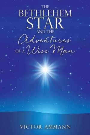 The BETHLEHEM STAR and THE ADVENTUIRES OF A WISE MAN de Victor Ammann