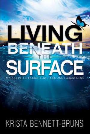 Living Beneath the Surface de Bennett-Bruns, Krista