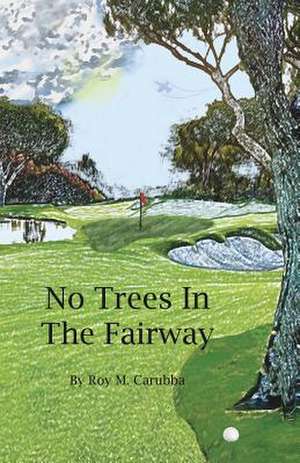 No Trees in the Fairway de Carubba, Roy Martial