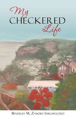 My Checkered Life de Zamore-Shillingford, Beverley M.