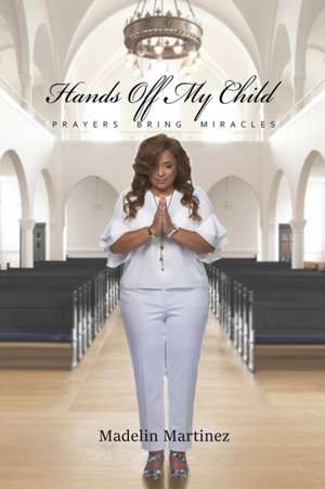 Hands Off My Child de Madelin Martinez