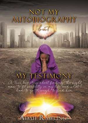 Not My Autobiography But My Testimony de Rawlings, Adah